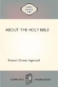 Ebook Free About the Holy Bible by Robert Green Ingersoll
